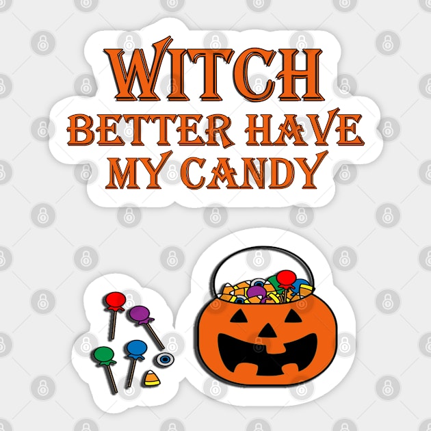 Funny Halloween Design, 'WITCH BETTER HAVE MY CANDY' Shirt, Mugs, Bags & Other Products Sticker by tamdevo1